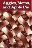 Aggies, Moms, and Apple Pie (Centennial Series of the Association of Former Students, Texas a&M University, No 22)