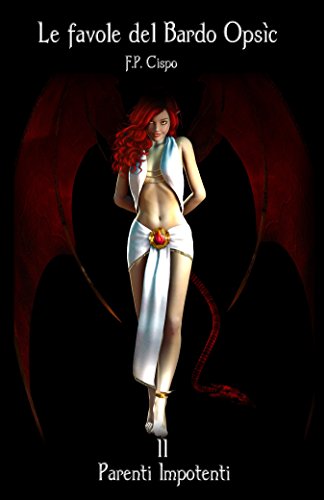 Le Favole del Bardo Opsìc - II - Parenti Impotenti (Italian Edition)
