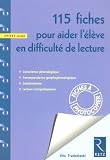 115 Fiches pour aider l\'élève en difficulté de lecture CP/CE1