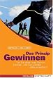 Das Prinzip Gewinnen: Tun Sie alles, was Sie tun können, und Sie werden alles erreichen!
