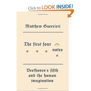 The First Four Notes: Beethoven's Fifth and the Human Imagination [Deckle Edge] [Hardcover]
