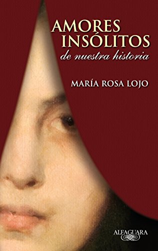 Amores insólitos de nuestra historia (Spanish Edition)