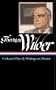 Thornton Wilder: Collected Plays and Writings on Theater (Library of America)