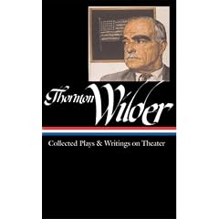 Thornton Wilder: Collected Plays and Writings on Theater (Library of America)