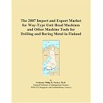 The 2007 Import and Export Market for Way-Type Unit Head Machines and Other Machine Tools for Drilling and Boring Metal in Finland book cover