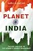 Planet India: The Turbulent Rise of the World's Largest Democracy
