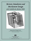 Motion Simulation and Mechanism Design with SolidWorks Motion 2009