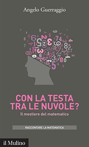 Con la testa tra le nuvole?: Il mestiere del matematico (Intersezioni) (Italian Edition)