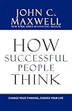 How Successful People Think: Change Your Thinking, Change Your Life