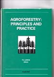 Agroforestry: principles and practice : proceedings of an international conference 23-28 July 1989 at the University of Edinburgh, Edinburgh, UK, held under the auspices of the International Forest Sc