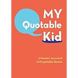 My Quotable Kid: A Parents' Journal of Unforgettable Quotes