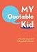 My Quotable Kid: A Parents' Journal of Unforgettable Quotes