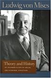 Theory And History: An Interpretation Of Social And Economic Evolution (The Liberty Fund Library of Ludwig Von Mises)