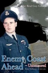 Image of Enemy Coast Ahead - Uncensored: The Real Guy Gibson (Soft Cover)