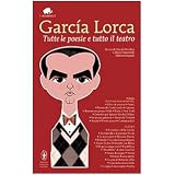 Tutte le poesie e tutto il teatro. Con testo spagnolo a frontedi Federico Garc�a Lorca