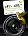 Aperture 3 f&uuml;r digitale Fotografie: Bilder sortieren, optimieren & pr&auml;sentieren mit Apples Workflow-Software