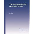The investigation of computer crime