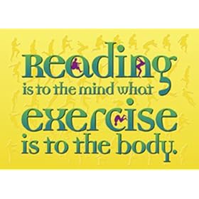 Reading is to the mind what exercise is to the body
