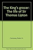 The King's grocer : the life of Sir Thomas Lipton