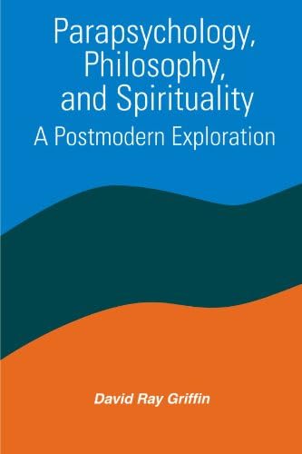 Parapsychology, Philosophy, and Spirituality: A Postmodern Exploration (Constructive Postmod Tht (Dis))