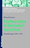 Psychoanalyse in den Jahren nach Freud: Entwicklungen 1940 - 1975 - Michael Ermann