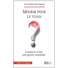 Mourir pour le Yuan ? : Comment �viter une guerre mondiale
