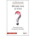 Mourir pour le Yuan ? : Comment �viter une guerre mondiale