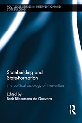 Statebuilding and State-Formation: The political sociology of intervention (Routledge Studies in Intervention and Statebuilding)