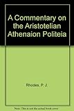 A commentary on the Aristotelian Athenaion politeia : by P.J. Rhodes