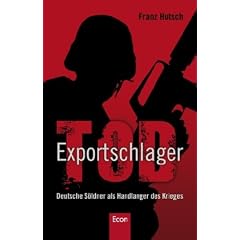 Exportschlager Tod: Deutsche S�ldner als Handlanger des Krieges