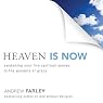 Heaven Is Now: Awakening Your Five Spiritual Senses to the Wonders of Grace