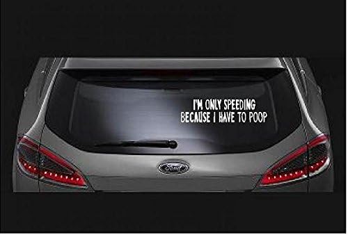 I'm Only Speeding Because I Have to Poop!,custom Vinyl Decal/bumper Sticker for Windows,cars,trucks,macbooks.etc.#981252