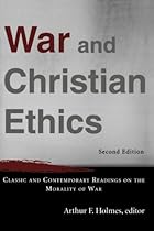 War and Christian Ethics: Classic and Contemporary Readings on the Morality of War