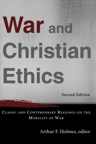 War and Christian Ethics: Classic and Contemporary Readings on the Morality of War