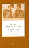 Die Kunst, Recht zu behalten: 38 Kunstgriffe - Arthur Schopenhauer