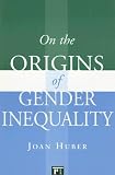 On the Origins of Gender Inequality (Initiations: Sex and Gender in Contemporary Perspective)