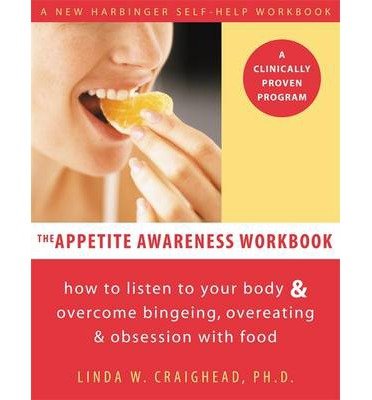 [ Appetite Awareness Workbook: How to Listen to Your Body and Overcome Bingeing, Overeating, and Obsession with Food Craighead, Linda W. ( Author ) ] { Paperback } 2006
