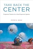 Take back the center : progressive taxation for a new progressive agenda