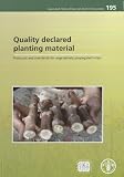 Quality declared planting material : protocols and standards for vegetatively propagated crops : expert consultation, Lima, 27-29 November 2007