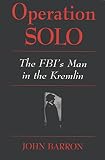 Operation solo : the FBI's man in the Kremlin
