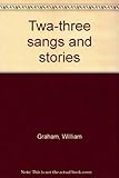 Twa-three sangs and stories
