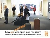 How Visitors Changed Our Museum: Tranforming the Gallery of California Art