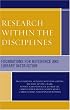 Research Within the Disciplines: Foundations for Reference and Library Instruction