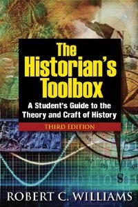 The Historian's Toolbox: A Student's Guide to the Theory and Craft of History, Third Edition [Paperback] 3 Ed. Robert C. Williams