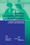 Controlling produktbegleitender Dienstleistungen: Methoden und Praxisbeispiele zur Kosten- und Erlössteuerung (German Edition)