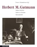 Herbert M. Gutmann. Bankier in Berlin. Bauherr in Potsdam. Kunstsammler
