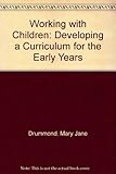 Working with children : developing a curriculum for the early years : a learning pack for people who work with young children