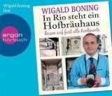 In Rio steht ein Hofbr�uhaus: Reisen auf fast alle Kontinente - Wigald Boning