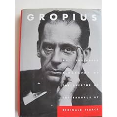 Gropius: An Illustrated Biography of the Creator of the Bauhaus