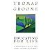 Educating for Life: A Spiritual Vision for Every Teacher and Parent